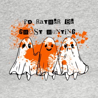 Id Rather Be Ghost Hunting T-Shirt